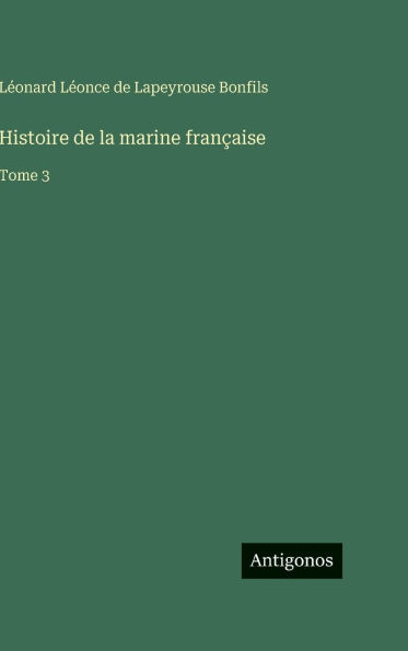 Histoire de la marine franÃ¯Â¿Â½aise: Tome 3