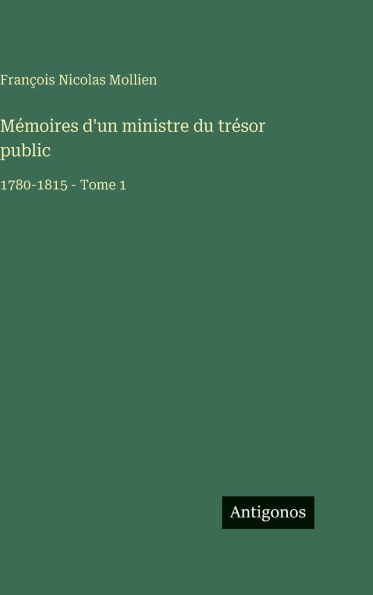 MÃ¯Â¿Â½moires d'un ministre du trÃ¯Â¿Â½sor public: 1780-1815 - Tome 1