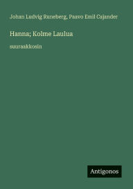 Title: Hanna; Kolme Laulua: suuraakkosin, Author: Johan Ludvig Runeberg