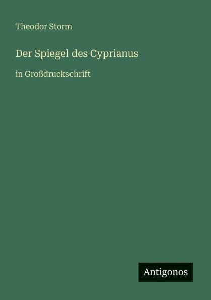 Der Spiegel des Cyprianus: in GroÃ¯Â¿Â½druckschrift