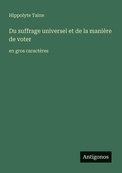 Du suffrage universel et de la maniÃ¯Â¿Â½re de voter: en gros caractÃ¯Â¿Â½res