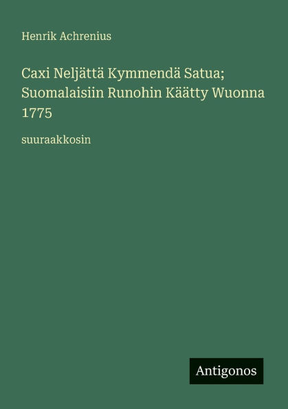 Caxi NeljÃ¯Â¿Â½ttÃ¯Â¿Â½ KymmendÃ¯Â¿Â½ Satua; Suomalaisiin Runohin KÃ¯Â¿Â½Ã¯Â¿Â½tty Wuonna 1775: suuraakkosin