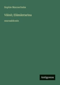 Title: VÃ¯Â¿Â½inÃ¯Â¿Â½; ElÃ¯Â¿Â½mÃ¯Â¿Â½ntarina: suuraakkosin, Author: Sophie Mannerheim