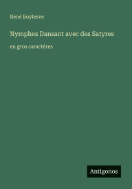 Title: Nymphes Dansant avec des Satyres: en gros caractÃ¯Â¿Â½res, Author: RenÃÂÂ Boylesve