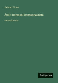 Title: Ã¯Â¿Â½idit; Romaani kansannaisista: suuraakkosin, Author: Jalmari Finne