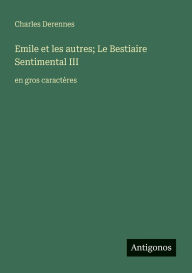 Title: Emile et les autres; Le Bestiaire Sentimental III: en gros caractï¿½res, Author: Charles Derennes