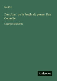 Title: Don Juan, ou le Festin de pierre; Une Comï¿½die: en gros caractï¿½res, Author: Moliïre