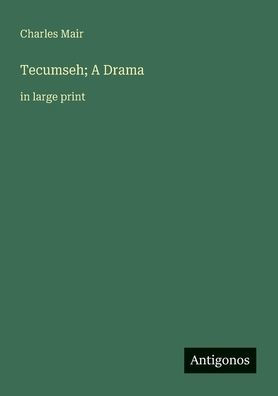 Tecumseh; A Drama: large print