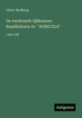 De vandrande djï¿½knarne; Bondhistoria Av "AGRICOLA": i stor stil