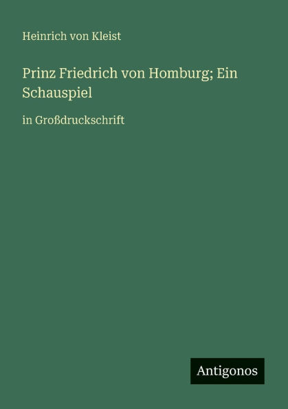 Prinz Friedrich von Homburg; Ein Schauspiel: GroÃ¯Â¿Â½druckschrift