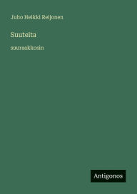 Title: Suuteita: suuraakkosin, Author: Juho Heikki Reijonen