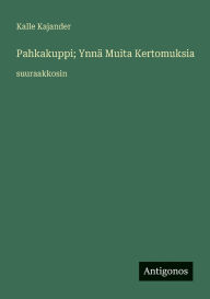 Title: Pahkakuppi; YnnÃ¯Â¿Â½ Muita Kertomuksia: suuraakkosin, Author: Kalle Kajander