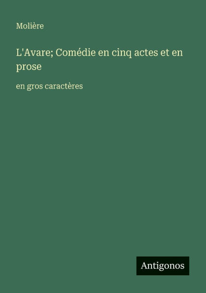 L'Avare; ComÃ¯Â¿Â½die en cinq actes et prose: gros caractÃ¯Â¿Â½res