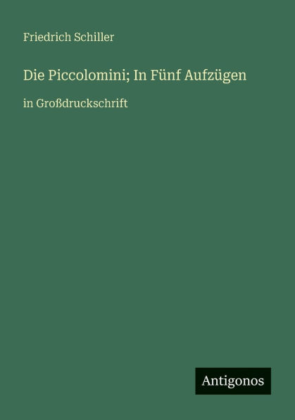 Die Piccolomini; FÃ¯Â¿Â½nf AufzÃ¯Â¿Â½gen: GroÃ¯Â¿Â½druckschrift