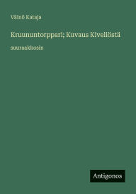 Title: Kruununtorppari; Kuvaus KiveliÃ¯Â¿Â½stÃ¯Â¿Â½: suuraakkosin, Author: Vïinï Kataja