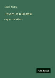 Title: Histoire D'Un Ruisseau: en gros caractÃ¯Â¿Â½res, Author: Elisïe Reclus