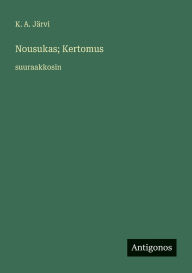 Title: Nousukas; Kertomus: suuraakkosin, Author: K A Jïrvi