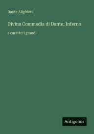 Title: Divina Commedia di Dante; Inferno: a caratteri grandi, Author: Dante Alighieri
