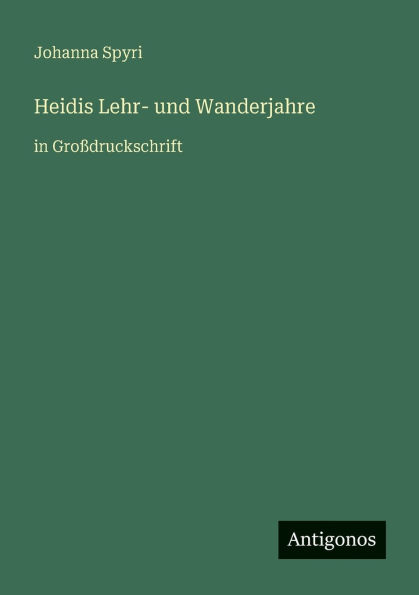 Heidis Lehr- und Wanderjahre: in GroÃ¯Â¿Â½druckschrift