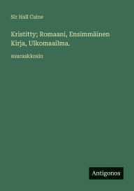 Title: Kristitty; Romaani, EnsimmÃ¯Â¿Â½inen Kirja, Ulkomaailma.: suuraakkosin, Author: Hall Caine