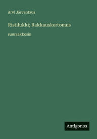 Title: Ristilukki; Rakkauskertomus: suuraakkosin, Author: Arvi JÃÂÂrventaus