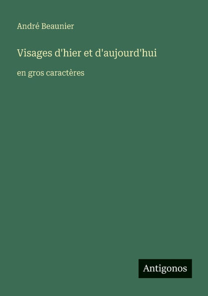 Visages d'hier et d'aujourd'hui: en gros caractï¿½res