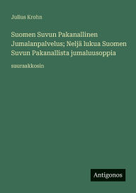 Title: Suomen Suvun Pakanallinen Jumalanpalvelus; NeljÃ¯Â¿Â½ lukua Suomen Suvun Pakanallista jumaluusoppia: suuraakkosin, Author: Julius Krohn