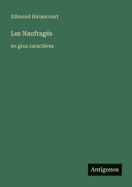 Title: Les Naufragï¿½s: en gros caractï¿½res, Author: Edmond Haraucourt