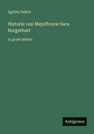 Title: Historie van Mejuffrouw Sara Burgerhart: in grote letters, Author: Agatha Deken
