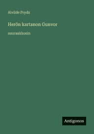 Title: Herï¿½n kartanon Gunvor: suuraakkosin, Author: Alvilde Prydz