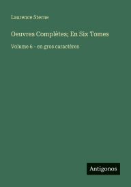 Title: Oeuvres Complï¿½tes; En Six Tomes: Volume 6 - en gros caractï¿½res, Author: Laurence Sterne