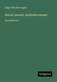 Title: Marsin jumalat; Seikkailuromaani: suuraakkosin, Author: Edgar Rice Burroughs