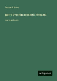Title: Herra Byronin ammatti; Romaani: suuraakkosin, Author: Bernard Shaw