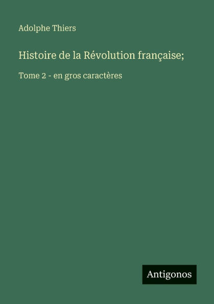 Histoire de la RÃ¯Â¿Â½volution franÃ¯Â¿Â½aise;: Tome 2 - en gros caractÃ¯Â¿Â½res