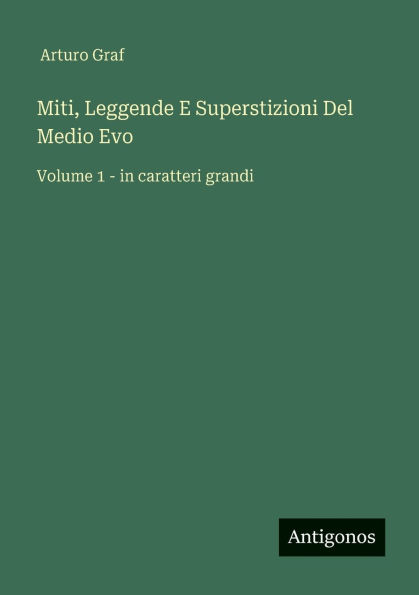 Miti, Leggende E Superstizioni Del Medio Evo: Volume 1 - in caratteri grandi