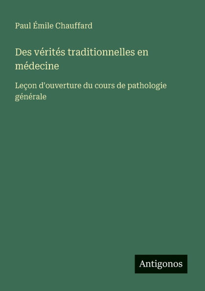 Des vï¿½ritï¿½s traditionnelles en mï¿½decine: Leï¿½on d'ouverture du cours de pathologie gï¿½nï¿½rale