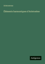 Title: ï¿½lï¿½ments harmoniques d'Aristoxï¿½ne, Author: Aristoxenus