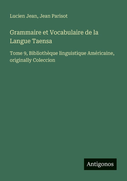 Grammaire et Vocabulaire de la Langue Taensa: Tome 9, Bibliothï¿½que linguistique Amï¿½ricaine, originally Coleccion