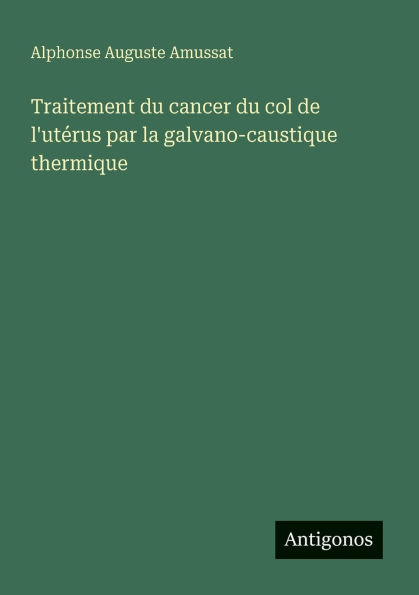 Traitement du cancer du col de l'utï¿½rus par la galvano-caustique thermique