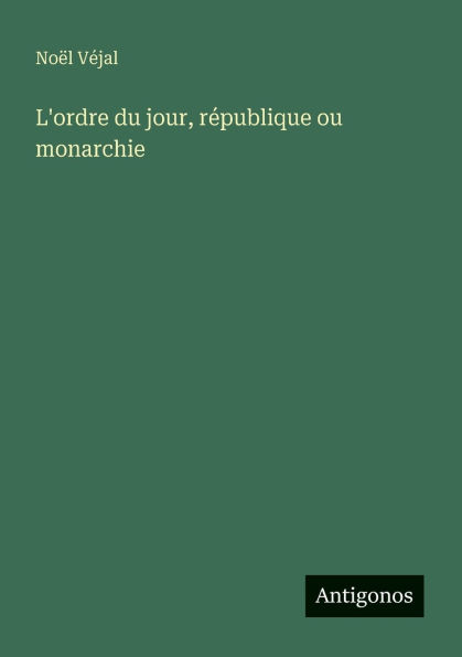 L'ordre du jour, rï¿½publique ou monarchie