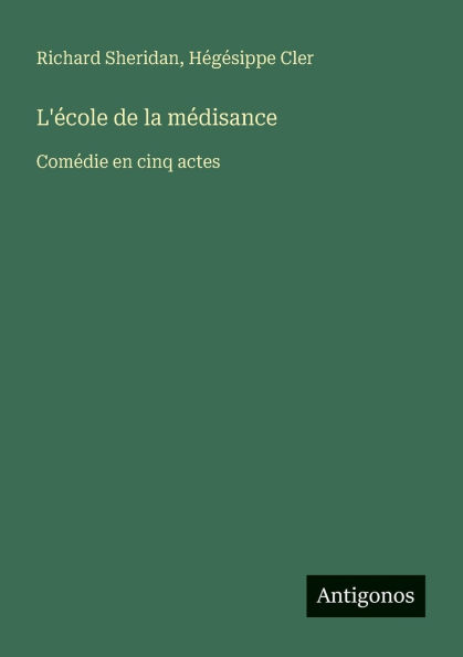 L'ï¿½cole de la mï¿½disance: Comï¿½die en cinq actes