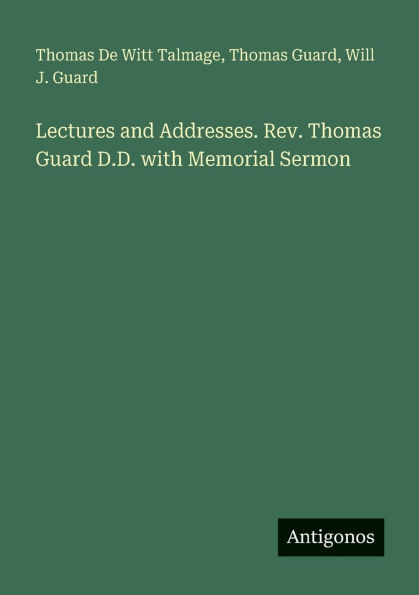 Lectures and Addresses. Rev. Thomas Guard D.D. with Memorial Sermon