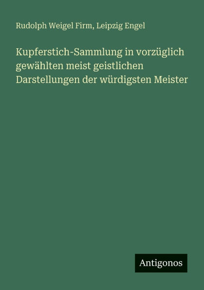 Kupferstich-Sammlung vorzÃ¯Â¿Â½glich gewÃ¯Â¿Â½hlten meist geistlichen Darstellungen der wÃ¯Â¿Â½rdigsten Meister