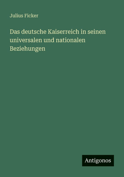 Das deutsche Kaiserreich seinen universalen und nationalen Beziehungen