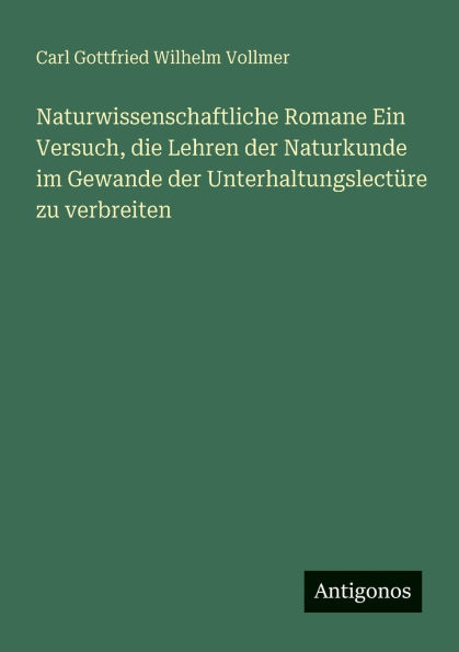Naturwissenschaftliche Romane Ein Versuch, die Lehren der Naturkunde im Gewande Unterhaltungslectï¿½re zu verbreiten