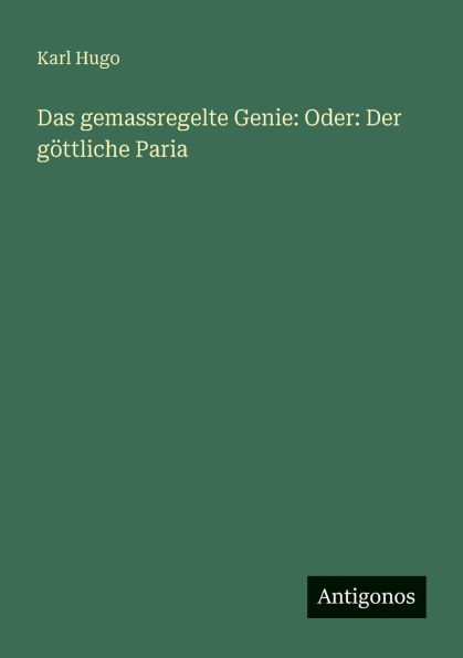 Das gemassregelte Genie: Oder: Der g�ttliche Paria