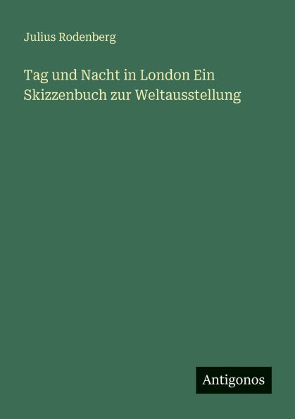 Tag und Nacht London Ein Skizzenbuch zur Weltausstellung