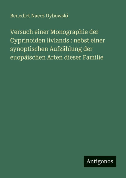 Versuch einer Monographie der Cyprinoiden livlands: nebst synoptischen Aufzï¿½hlung euopï¿½ischen Arten dieser Familie