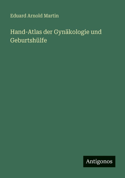 Hand-Atlas der Gynï¿½kologie und Geburtshï¿½lfe