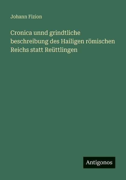Cronica unnd grindtliche beschreibung des Hailigen rÃ¯Â¿Â½mischen Reichs statt ReÃ¯Â¿Â½ttlingen